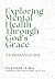 Exploring Mental Health Through God's Grace by Lila Cook