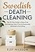 Swedish Death Cleaning: The 30-Day Guide to Stress-Free Decluttering, Even if You’re Emotionally Attached to Everything