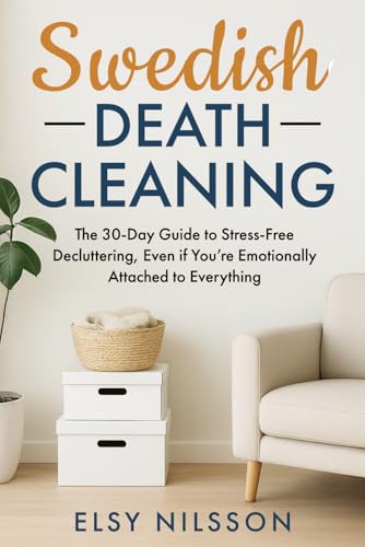 Swedish Death Cleaning: The 30-Day Guide to Stress-Free Decluttering, Even if You’re Emotionally Attached to Everything (Paperback)