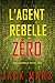 L'Agent rebelle Zéro (Un thriller d'espionnage de l'Agent Zéro — tome 16) (Un Thriller d’Espionnage de L'Agent Zéro) (French Edition)