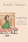 Seducing Her Brother's Best Friend (Tea for Two, #3)