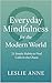 Everyday Mindfulness for the Modern World by Leslie Anne