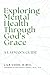 Exploring Mental Health Through God's Grace by Lila Cook