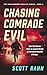Chasing Comrade Evil