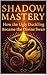 Shadow Mastery: How the Ugl...