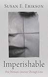 Imperishable: One Woman’s Journey Through Loss Imperishable: One Woman’s Journey Through Loss