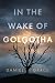 In the Wake of Golgotha