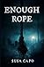 ENOUGH ROPE by SUSA CAPO