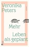 Mehr Leben als geplant: Roman | «In der wunderbaren Wohngemeinschaft, die Veronika Peters hier ins Leben ruft, ist man sehr gerne zu Gast.» Mariana Leky (German Edition) Mehr Leben als geplant: Roman | «In der wunderbaren Wohngemeinschaft, die Veronika Peters hier ins Leben ruft, ist man sehr gerne zu Gast.» Mariana Leky (German Edition)