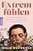 Extrem fühlen: Mein schrecklich schönes Leben mit Borderline (German Edition)