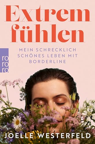 Extrem fühlen: Mein schrecklich schönes Leben mit Borderline (German Edition)