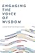 ENGAGING THE VOICE OF WISDOM by Rugger Burke