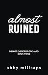 Almost Ruined by Abby Millsaps Almost Ruined by Abby Millsaps