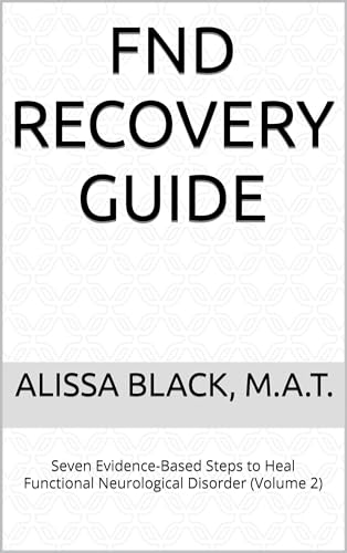 FND Recovery Guide: Seven Evidence-Based Steps to Heal Functional Neurological Disorder (Volume 2) (FND Recovery Guides)