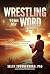 Wrestling With The Word: Un...