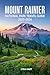 Mount Rainier National Park Travel Guide 2025-2026 by Lyra Hart