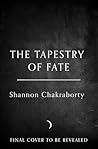 The Tapestry of Fate by Shannon Chakraborty The Tapestry of Fate by Shannon Chakraborty