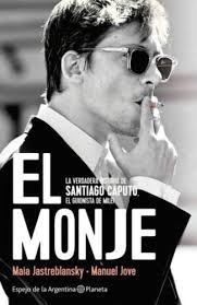 El Monje. La Verdadera Historia De Santiago Caputo. El Guionista de Milei.