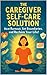 The Caregiver Self-Care Sol...
