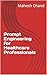 Prompt Engineering for Healthcare Professionals by Mahesh Chand