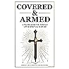 Covered & Armed: A Prayer Guide For Everyday Life & Spiritual Warfare