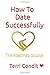 How To Date Successfully by Terri Condit