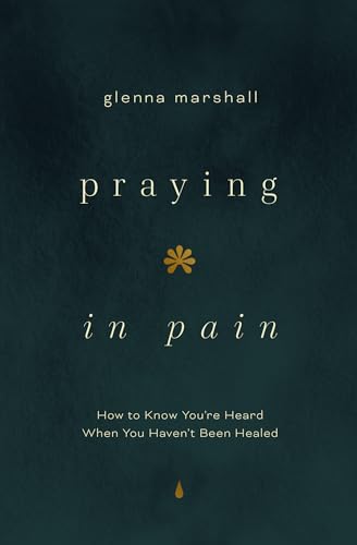 Praying in Pain: How to Know You're Heard When You Haven't Been Healed (Paperback)