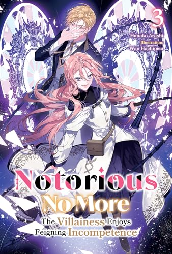Notorious No More: The Villainess Enjoys Feigning Incompetence Volume 3 (Kindle Edition)