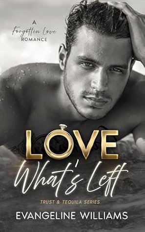 Love What's Left (Trust & Tequila #4)