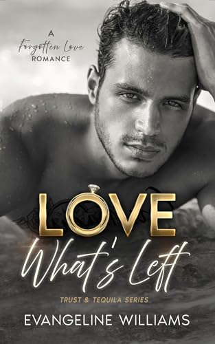Love What's Left (Trust & Tequila #4)