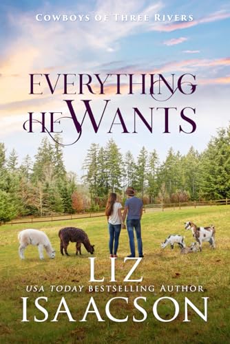 Everything He Wants: A Cowboy Billionaire Romance & Small Town Saga (Cowboys of Three Rivers)