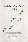 Pour l'amour du sol: Stratégies pour régénérer nos systèmes de production alimentaire (French Edition) Pour l'amour du sol: Stratégies pour régénérer nos systèmes de production alimentaire (French Edition)