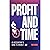 Profit and Time: An Account...