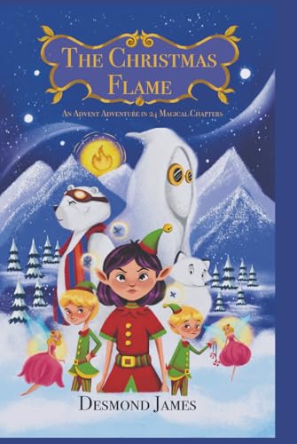 THE CHRISTMAS FLAME: A 24 CHAPTER CHRISTMAS ADVENTURE - with full colour illustrations (Hardcover)
