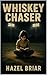 Whiskey Chaser by Hazel  Briar
