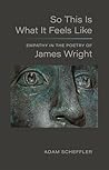 So This Is What It Feels Like: Empathy in the Poetry of James Wright So This Is What It Feels Like: Empathy in the Poetry of James Wright