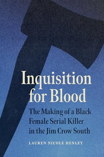 Inquisition for Blood: The Making of a Black Female Serial Killer in the Jim Crow South (Hardcover)
