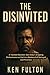 THE DISINVITED by Ken Fulton