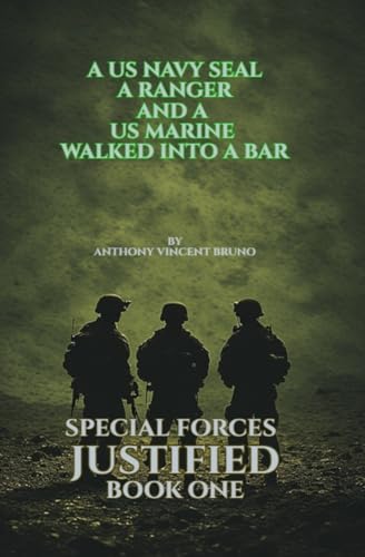 A US Navy SEAL, A Ranger and A US Marine walked into a bar: Special Forces Justified - Book One (Paperback)