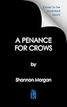 A Penance for Crows by Shannon Morgan A Penance for Crows by Shannon Morgan