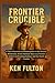 Frontier Crucible by Ken Fulton