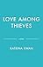 Love Among Thieves by Katrina Kwan