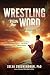 Wrestling With The Word: Un...