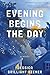Evening Begins the Day by Jessica Brilliant Keener Evening Begins the Day by Jessica Brilliant Keener