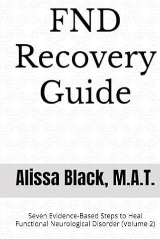 FND Recovery Guide: Seven Evidence-Based Steps to Heal Functional Neurological Disorder (Volume 2) (Simple Solutions)