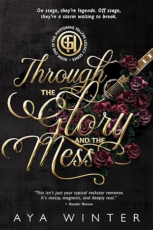 Through the Glory and the Mess: Music. Fame. Power. Trauma. And a love that refuses to die quietly. (The Hartgrave Tellers Legacy Series Book 1)