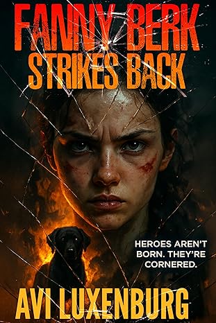 Fanny Berk Strikes Back: The Misadventures of a Reluctant Hero