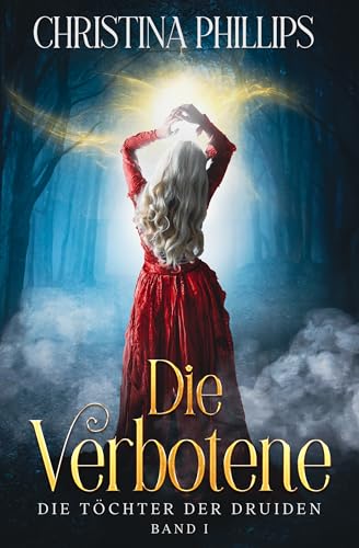 Die Verbotene: Eine historische Fantasy-Romanze voller Leidenschaft und Gefahr (Die Töchter der Druiden 1) (German Edition)