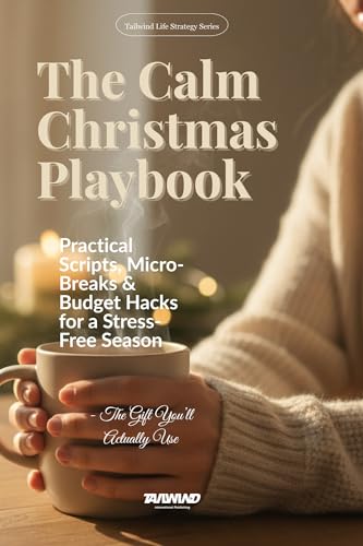 The Calm Christmas Playbook: Practical Scripts, Micro-Breaks & Budget Hacks for a Stress-Free Season — the Gift You’ll Actually Use. (Tailwind Life's Strategy Series)