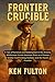 Frontier Crucible: A Tale o...